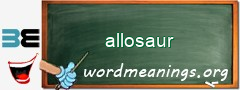 WordMeaning blackboard for allosaur